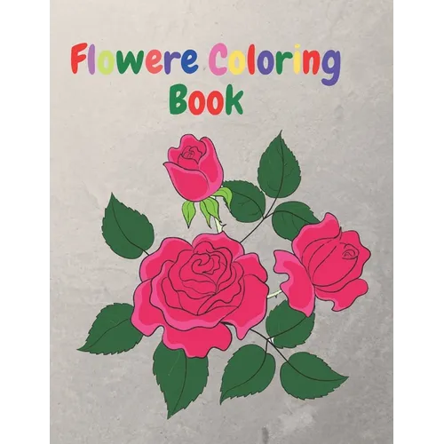 Flower Coloring Book: An Adult Coloring Book with Flower Collection, Flower Designs for Relaxation and 40 Cute Pages.