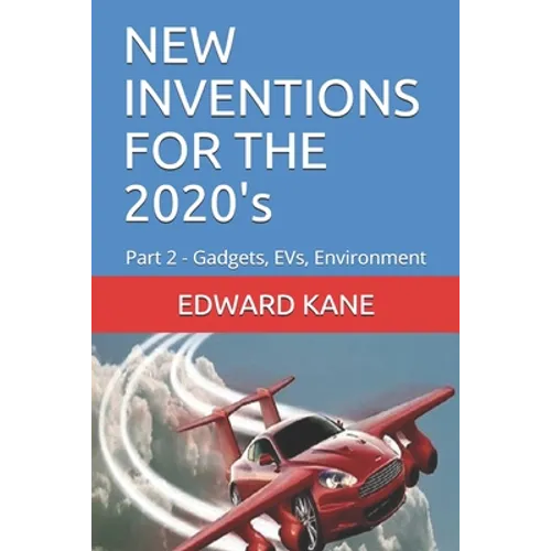 NEW INVENTIONS FOR THE 2020's: Part 2 - Gadgets, EVs, Environment