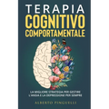 Terapia Cognitivo-Comportamentale: La migliore strategia per gestire l'ansia e la depressione per sempre
