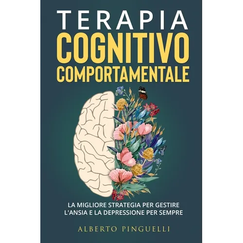 Terapia Cognitivo-Comportamentale: La migliore strategia per gestire l'ansia e la depressione per sempre