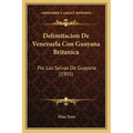 Delimitacion De Venezuela Con Guayana Britanica: Por Las Selvas De Guayana (1905)