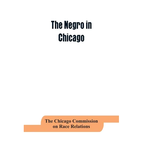 The negro in Chicago; a study of race relations and a race riot