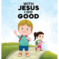 With Jesus I Do Good: A practical Bible story for kids to handle peer pressure and stand up for the truth, with Bible lessons for Sunday School and pr