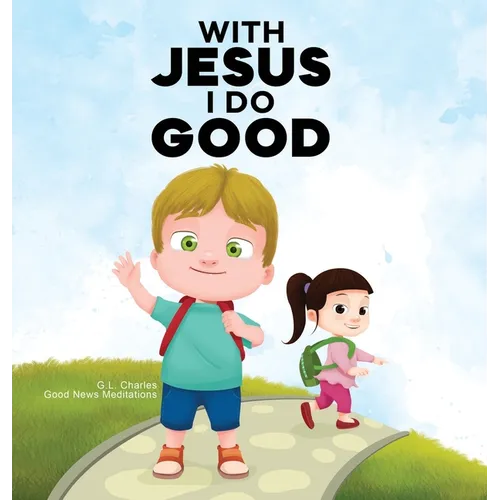 With Jesus I Do Good: A practical Bible story for kids to handle peer pressure and stand up for the truth, with Bible lessons for Sunday School and pr