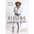 Killing Comparison: Reject the Lie You Aren't Good Enough and Live Confident in Who God Made You to Be