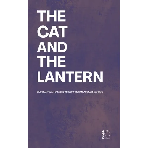 The Cat And The Lantern: Bilingual Italian-English Stories For Italian Language Learners