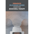 Therapeutic Relationship-Focused Cognitive Behavioral Therapy