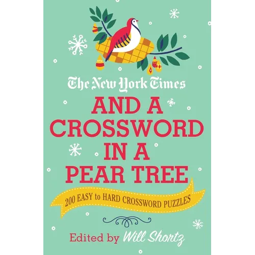 The New York Times and a Crossword in a Pear Tree: 200 Easy to Hard Crossword Puzzles