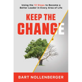 Keep the Change: Using the 12 Steps to Become a Better Leader in Every Area of Life