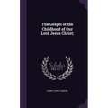 The Gospel of the Childhood of Our Lord Jesus Christ;