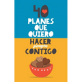 40 planes que quiero hacer siempre contigo: El mejor regalo para parejas. Libro romántico. Regalo para novios. Libro para parejas. Regalo aniversario