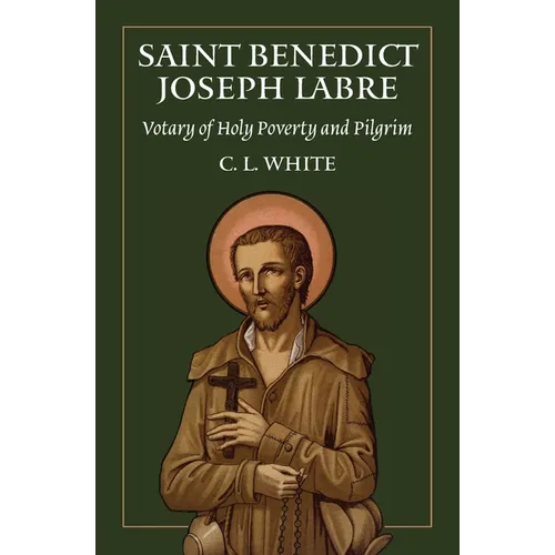 St Benedict Joseph Labre: Votary of Holy Poverty and Pilgrim