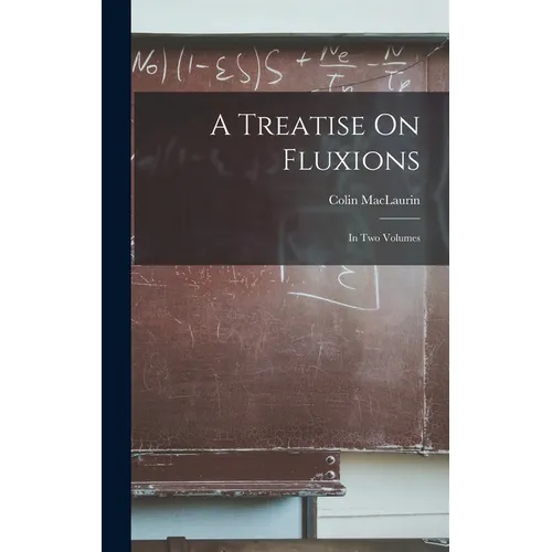 A Treatise On Fluxions: In Two Volumes