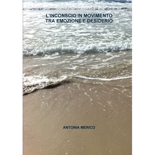 L'Inconscio in Movimento Tra Emozione E Desiderio