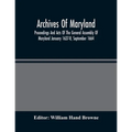 Archives Of Maryland; Proceedings And Acts Of The General Assembly Of Maryland January 1637-8, September 1664