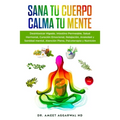 Sana tu Cuerpo, Calma tu Mente: Desintoxicar Hígado, Intestino Permeable, Salud Hormonal, Curación Emocional, Relajación, Ansiedad y Sanidad mental, A