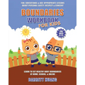 Boundaries Workbook for Kids: Fun, Educational & Age-Appropriate Lessons About Personal Safety & Consent Learn to Set Healthy Body Boundaries at Home,