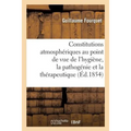 Des Constitutions Atmosphériques Au Point de Vue de l'Hygiène, La Pathogénie Et La Thérapeutique