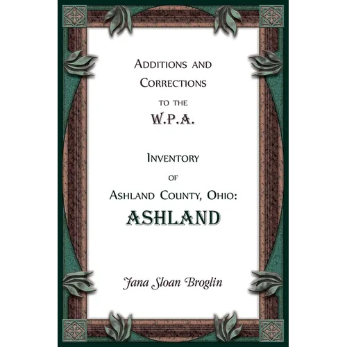 Additions and Corrections to the W.P.A. Inventory of Ashland County, Ohio: Ashland