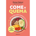 Come Y Quema: 111 Recetas Para Acelerar Tu Metabolismo / Burn While You Eat