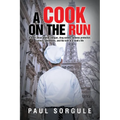 A Cook on the Run: A novel about kitchen intrigue, drug cartels, witness protection, culinary adventures, and the love of a cook's life