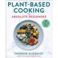 Plant-Based Cooking for Absolute Beginners: 60 Recipes & Tips for Super Easy Seasonal Recipes