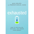 Exhausted: How to Revitalize, Restore, and Renew Your Energy