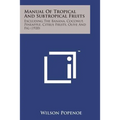 Manual of Tropical and Subtropical Fruits: Excluding the Banana, Coconut, Pineapple, Citrus Fruits, Olive and Fig (1920)