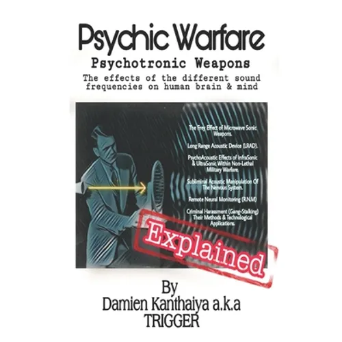 Psychic Warfare Psychotronic Weapons - The Effects of the different sound frequencies on human brain & mind By Damien Kanthaiya (TRIGGER)