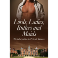Lords, Ladies, Butlers and Maids: Period Erotica in Private Houses