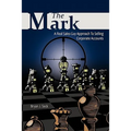 The Mark: A Real Sales Guy Approach to Selling Corporate Accounts