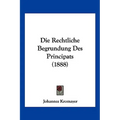 Die Rechtliche Begrundung Des Principats (1888)