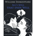 All's Well That Ends Well In Plain and Simple English: A Modern Translation and the Original Version