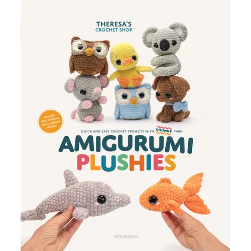 Amigurumi Plushies: Quick and Easy Crochet Projects with Chunky Yarn