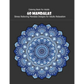 Coloring Book For Adults: 60 Mandalas: 60 Mandalas: Stress Relieving Mandala Designs for Adults Relaxation