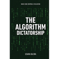The Algorithm Dictatorship: When Code Controls Civilization