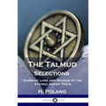 The Talmud Selections: Rabbinic Lore and Wisdom of the Sacred Jewish Texts
