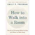 How to Walk Into a Room: The Art of Knowing When to Stay and When to Walk Away