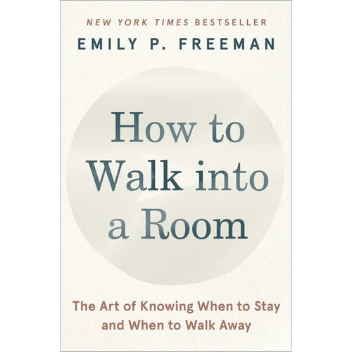 How to Walk Into a Room: The Art of Knowing When to Stay and When to Walk Away