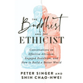 The Buddhist and the Ethicist: Conversations on Effective Altruism, Engaged Buddhism, and How to Build a Better World