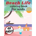 Beach Life Coloring Book For Adults: Island Relaxation Underwater Sea Creatures Fun Meditation Relief Boys Girls Holiday