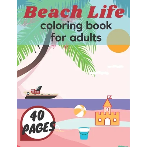 Beach Life Coloring Book For Adults: Island Relaxation Underwater Sea Creatures Fun Meditation Relief Boys Girls Holiday
