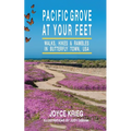Pacific Grove at Your Feet: Walks, Hikes & Rambles