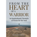 From the Heart of a Warrior: An Inspirational Chronicle of Poems for the Soul