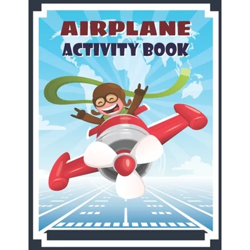 Airplane Activity Book: Airplane Fun Game For Kids Coloring, dot to dot, Mazes, Puzzles and More