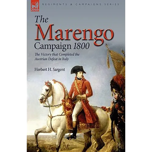 The Marengo Campaign 1800: the Victory that Completed the Austrian Defeat in Italy