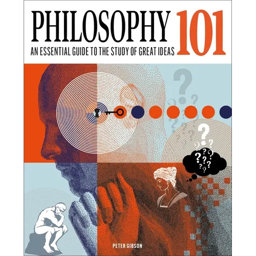 Philosophy 101: The Essential Guide to the Study of Great Ideas
