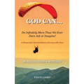 God Can... do infinitely more than we would ever dare ask or imagine!: A Housewife's Extraordinary Journey with Jesus