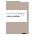 Possible consequences of awarding non compensatory damages for breach of contract on Commercial Law