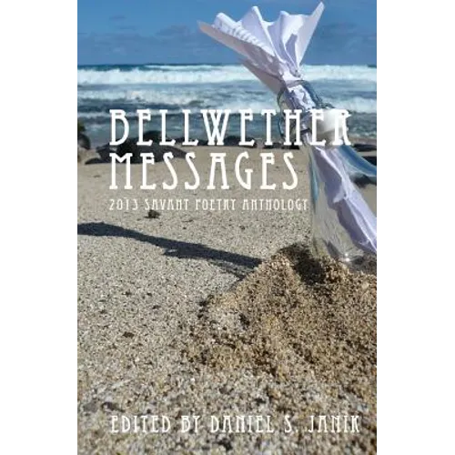 Bellwether Messages: 2013 Savant Poetry Anthology